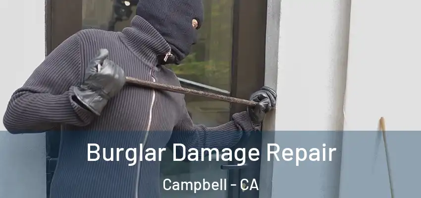  Burglar Damage Repair Campbell - CA