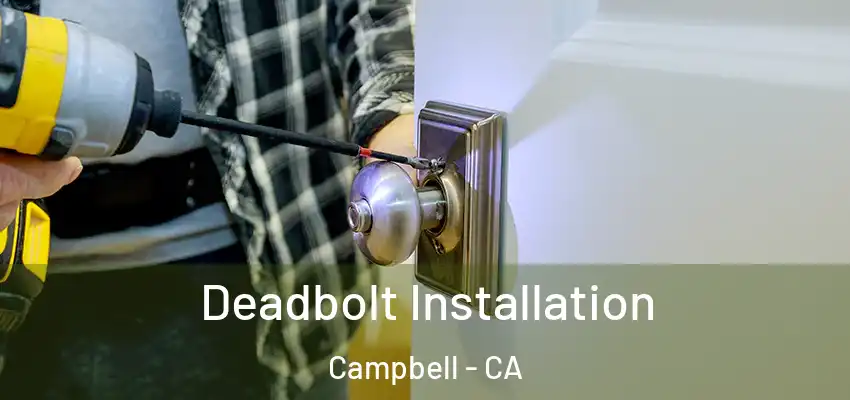  Deadbolt Installation Campbell - CA